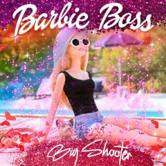 BIG SHOOTER - BARBIE BOSS (prod. level)