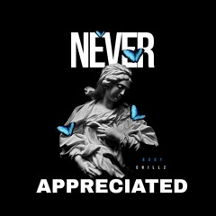 NEVER APPRECIATED