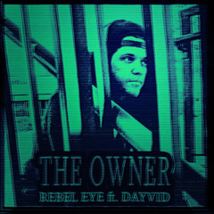 The Owner (ft. Dayvid) (prod. by Rebel Eye)