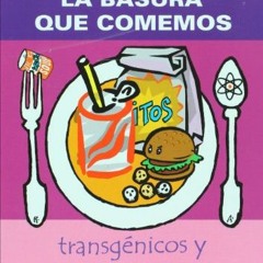 [ACCESS] EPUB 💜 La basura que comemos. Transgenicos y comida chatarra (Spanish Editi