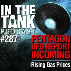 287. Pentagon UFO Report Incoming, Rising Gas Prices