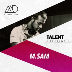 MELODIC DEEP TALENT PODCAST #67 | M.SAM