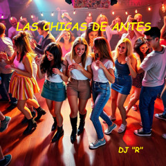 LAS CHICAS DE ANTES, PT. 1