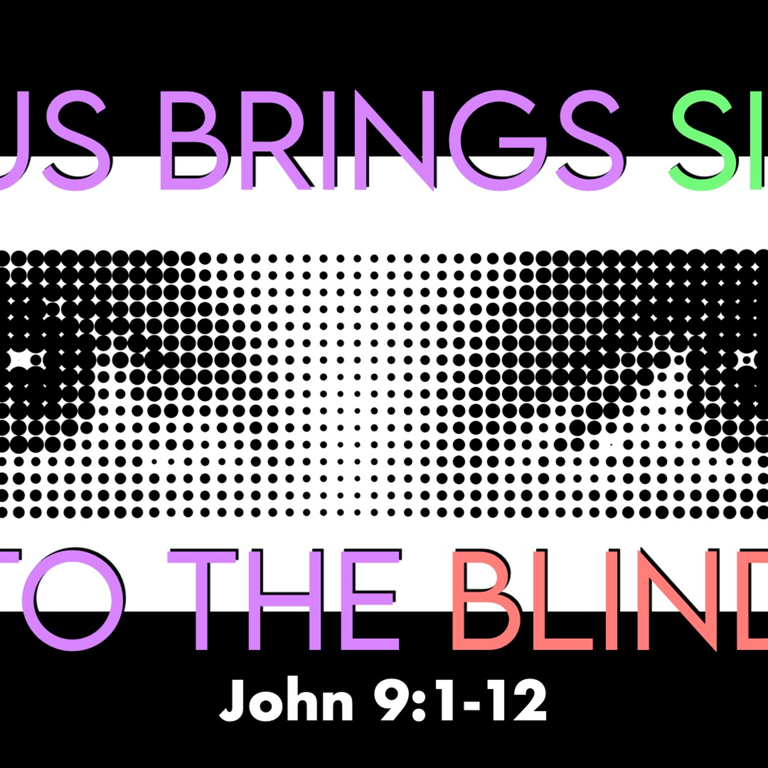 Jesus Brings SIght To The Blind - John 9:1-12 - Steve Shipley episode artwork