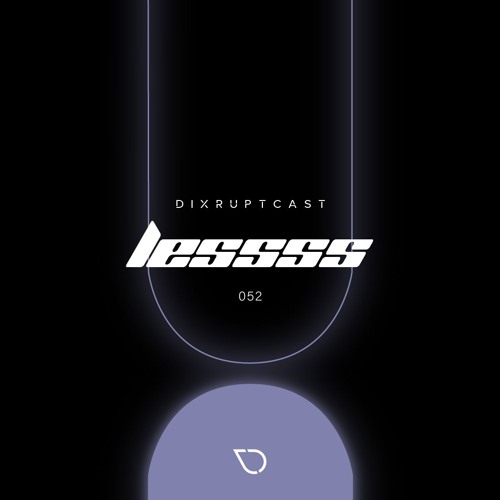 DIXRUPTCAST 052 | LESSSS
