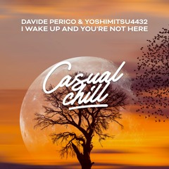Davide Perico & Yoshimitsu4432 - I Wake Up And You're Not Here [Casual Chill Music]