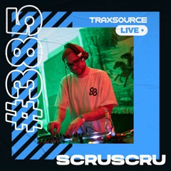 Traxsource LIVE! #385 with Scruscru