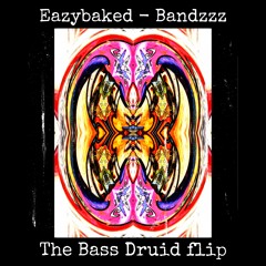 Eazybaked - Bandzzz (The Bass Druid flip)