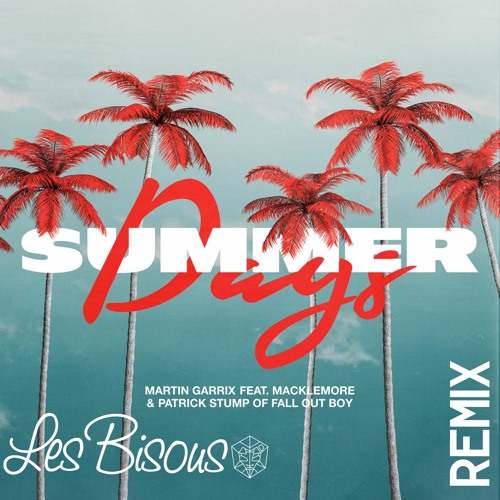 Stream Martin Garrix Feat. Macklemore - Summer Days (Les Bisous Remix) by les  bisous Music | Listen online for free on SoundCloud