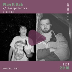 Play It Bak 002 w/ Mesopolonica + XELAH