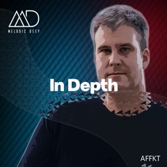 IN DEPTH // AFFKT [Melodic Deep Mix Series]