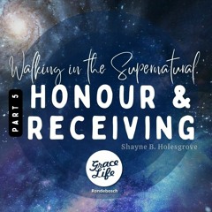 Walking In The Supernatural - Part 5 - Honour And Receiving - Shayne Holesgrove (Rondebosch)