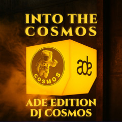 Into The Cosmos - ADE Edition