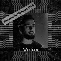 Humanoid Podcast 014 w/ Velox
