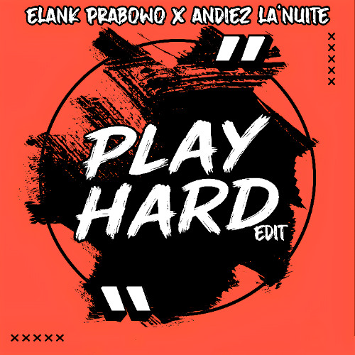 Play Hard (Edit) - Elank Prabowo X Andiez La'Nuite