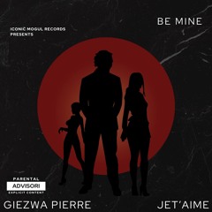 Be Mine - Giezwa Pierre x Jet'aime