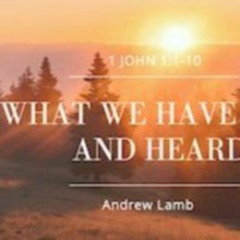 "What We Have Seen and Heard" Andrew Lamb, 5.05.2024