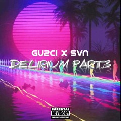 Gu2ci X SVN Délirium Part 3