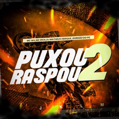PUXOU RASPOU 2 - MC WK E MC RICK - DJ´S MATHEUS HENRIQUE, GORDÃO DO PC