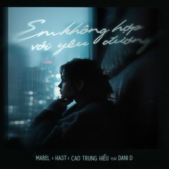 EM KHÔNG HỢP VỚI YÊU ĐƯƠNG - Mabel x Hast