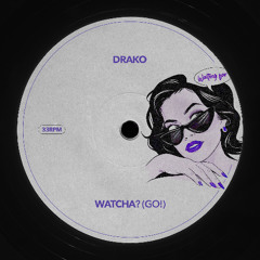 Drako - Watcha? (Go!) [Free Download]