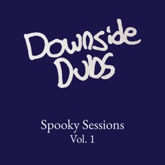 Spooky Sessions Vol. 1 (Downside Dubs)
