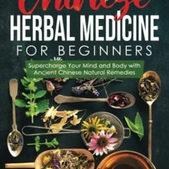 READ KINDLE 🖊️ Chinese Herbal Medicine For Beginners: Supercharge Your Mind and Body