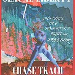 Access [EBOOK EPUB KINDLE PDF] Sexual Liberty: Memoirs Of A Sex Worker's Fight For Freedom by  Chase