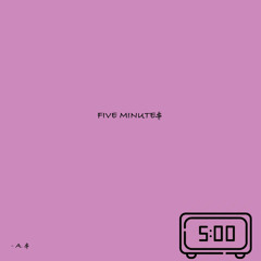 FIVE MINUTE$