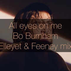 All Eyes On Me - Bo Burnham (Elleyet & Feeney Mix)