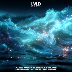 Alex Wolf & Orville Kline feat. Mr. Smiirk - Drowning Out (Original Mix)