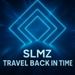 SLMZ - Travel Back In Time
