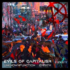 Unknownfunction & Empath - Evils of Capitalism