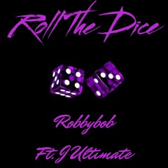 Roll The Dice (ft. J Ultimate)