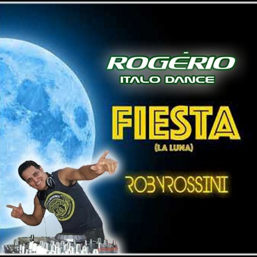 Roby Rossini - Fiesta (La Luna)  Rmx Rogerio Italo Dance R.I.D