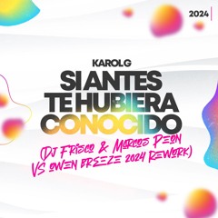 Karol G - "Si Antes Te Hubiera Conocido" (Dj Frisco & Marcos Peon VS Owen Breeze 2024 Rework)