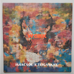 WORK (FEAT. TEIGANKAY)