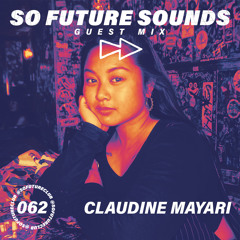 So Future Sounds 062: Claudine Mayari (Guest Mix)