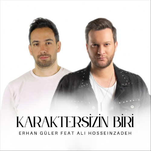 Erhan Güler - Karaktersizin Biri (feat. Ali Hosseinzadeh)
