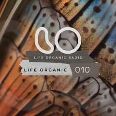 Life Organic Radio: Presents Life Organic 010 🌱💫