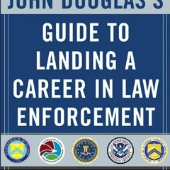 PDF_  John Douglas's Guide to Landing a Career in Law Enforcement