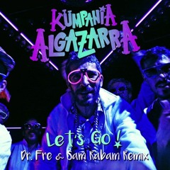 Kumpania Algazarra - Let's Go - Dr Fre & Sam Rabam Remix