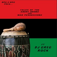 Tales Of The Angry Drumz & Mad Percussionz (ft DJ Greg Rock)