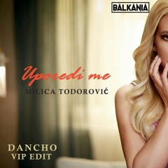 Milica Todorovic - Uporedi Me (Dancho VIP Edit)