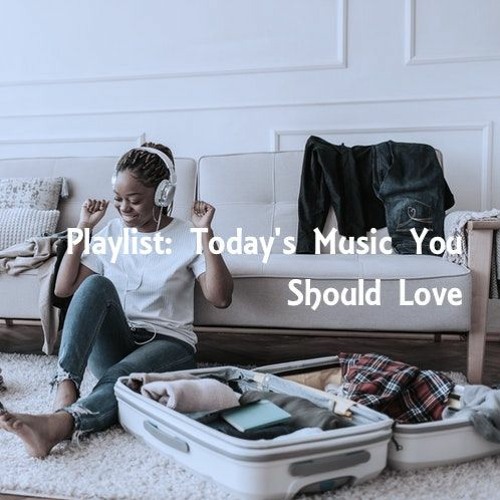 Playlist: Today's Music You Should Love