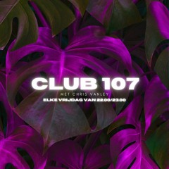 CLUB107- Mix Van De Week #4 - Mixed By Chris Vanley (NL)