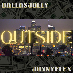 Outside by DallasJolly ft JonnyFlex$ (Prod. Legion Beats)