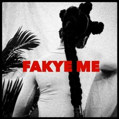 Fakye Me