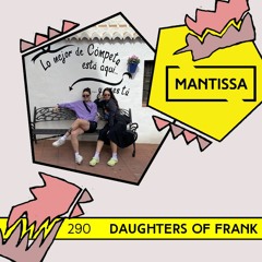 Mantissa Mix 290: Daughters Of Frank
