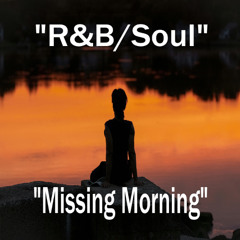 Missing Morning - R&B/Soul